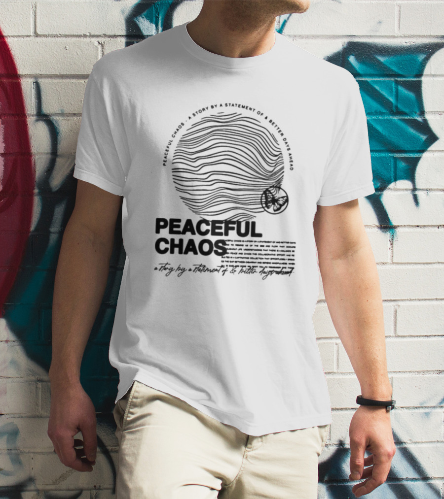 Peaceful Chaos A Story By A Statement Of Better Days Ahead T-Shirt