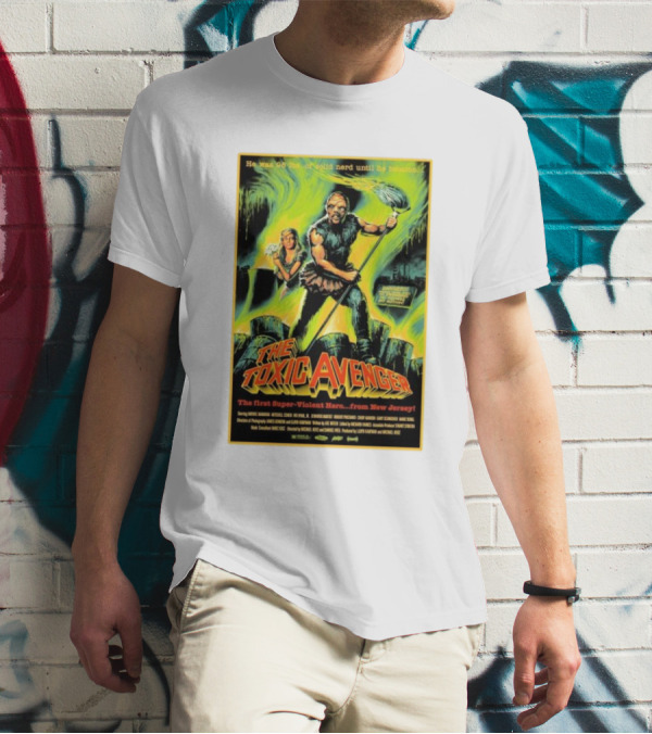 The Toxic Avenger The First Super-Violent Hero From New Jersey He Was 98 Lbs Of Solid Nerd Until He Became T-Shirt