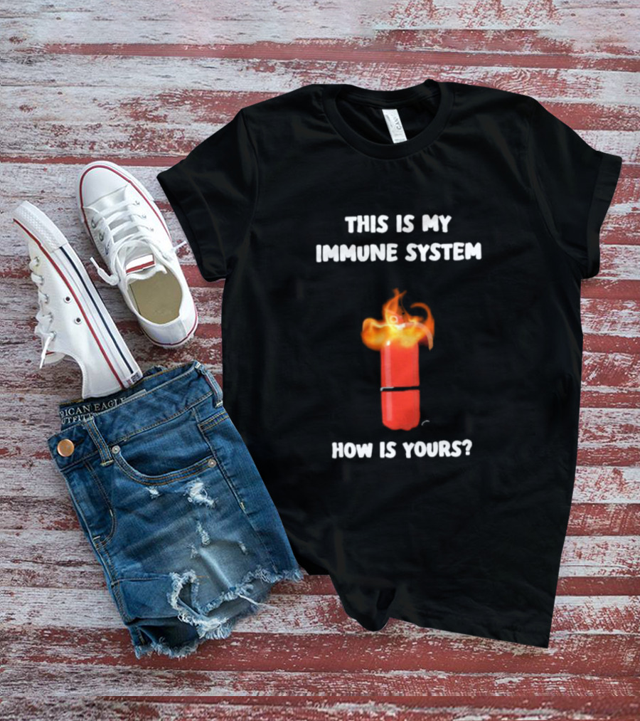 This Is My Immune System Burning Capsule How Is Yours T-Shirt