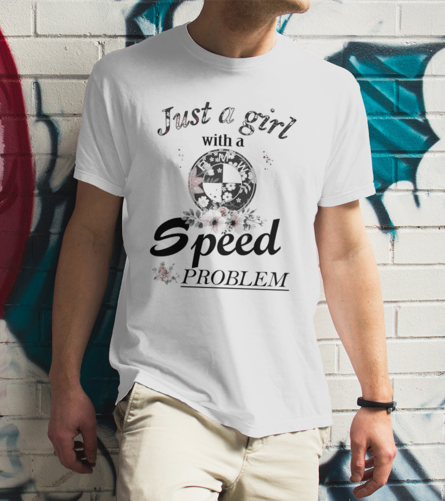 Just A Girl With A Speed Problem BMW Floral Emblem T-Shirt