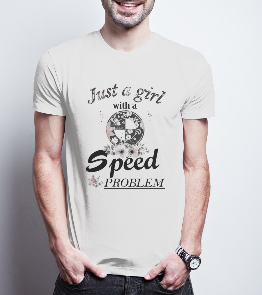 Just A Girl With A Speed Problem BMW Floral Emblem T-Shirt