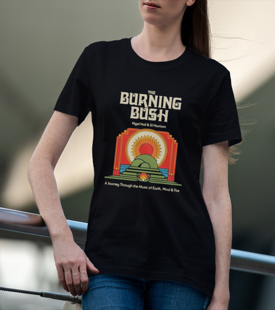 The Burning Bush Nigel Hall And DJ Harrison A Journey Through The Music Of Earth, Wind And Fire T-Shirt
