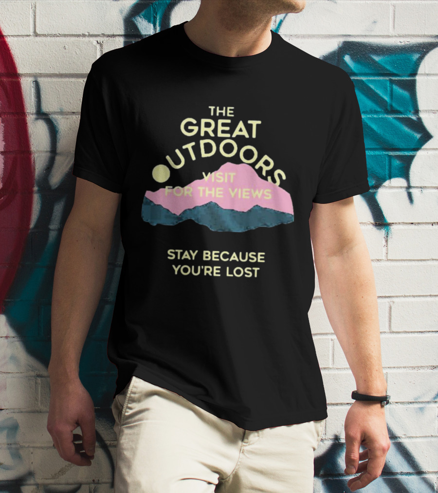 The Great Outdoors Visit For The Views Stay Because You’re Lost Adventure Mountain Scenery T-Shirt