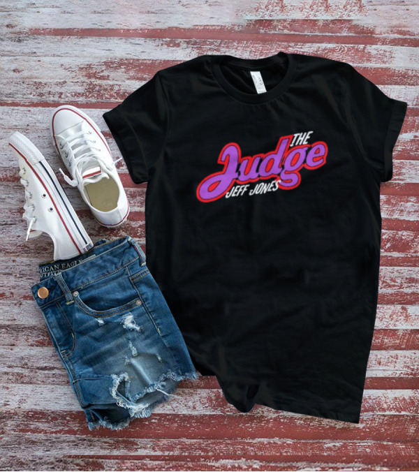 The Judge Jeff Jones T-Shirt