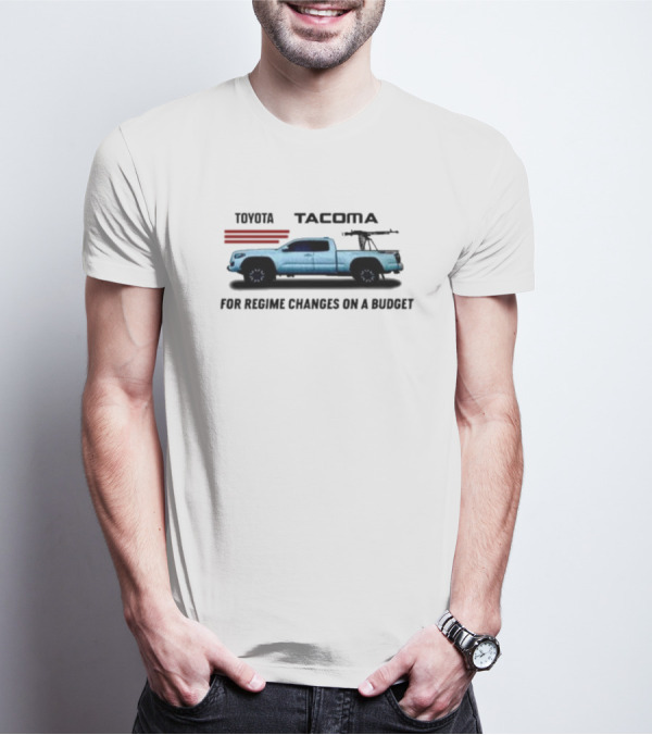 Toyota Tacoma For Regime Changes On A Budget Truck Silhouette With Rifles T-Shirt