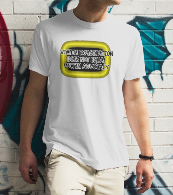 Victim Exploitation Does Not Equal Victim Advocacy 2024 Neon Highlighted Message T-Shirt