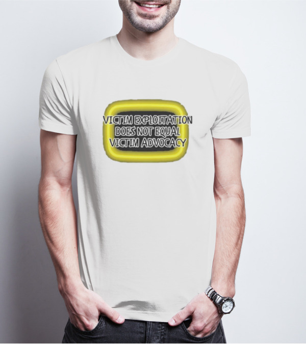 Victim Exploitation Does Not Equal Victim Advocacy 2024 Neon Highlighted Message T-Shirt