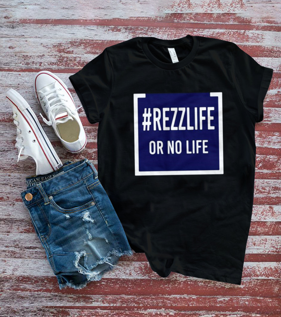 Rezzlife Or No Life T-Shirt