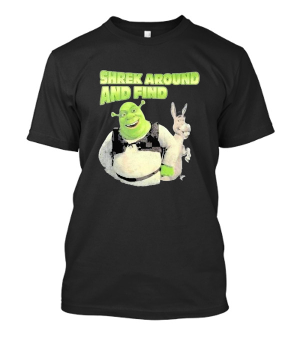 Shrek Around And Find Out Shrek And Donkey 2024 Shrek Around And Find T-Shirt