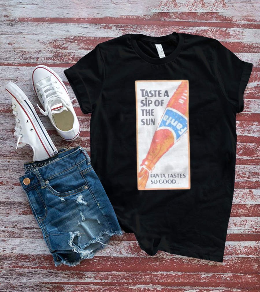 Taste A Sip Of The Sun Fanta Tastes So Good Refreshing Orange Beverage T-Shirt