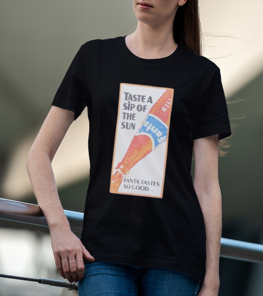 Taste A Sip Of The Sun Fanta Tastes So Good Refreshing Orange Beverage T-Shirt