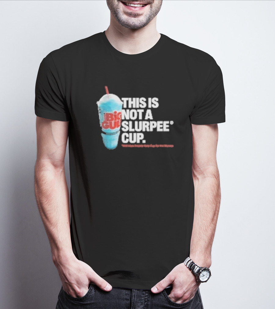 This Is Big Gulp Not A Slurpee Cup 7-Eleven Frozen Drink Humor T-Shirt