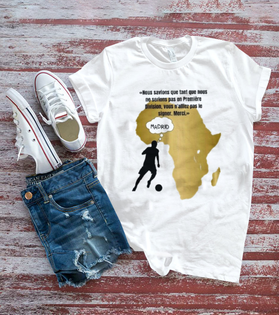Nous Savions Que Tant Que Nous Ne Serions Pas En Première Division Carte Afrique Silhouette Footballeur Madrid T-Shirt