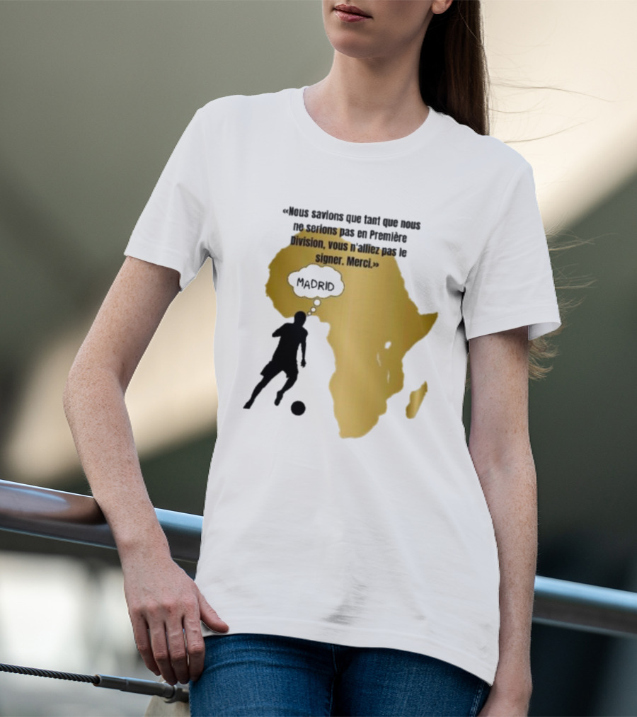 Nous Savions Que Tant Que Nous Ne Serions Pas En Première Division Carte Afrique Silhouette Footballeur Madrid T-Shirt