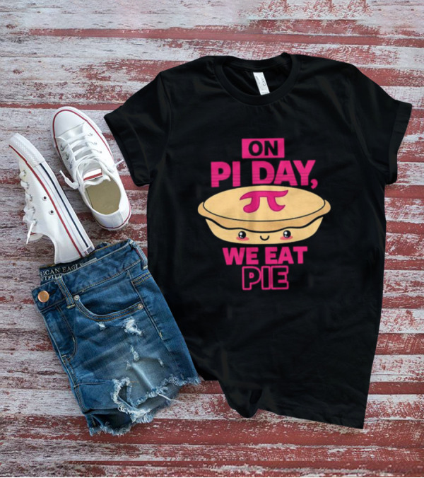 On Pi Day We Eat Pie With Smiling Pi Symbol Pie T-Shirt