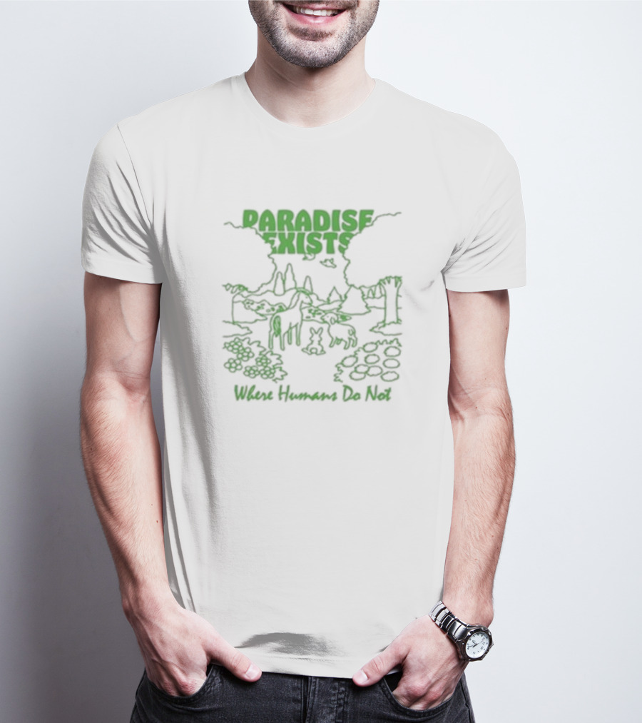 Paradise Exists Where Humans Do Not Forest Animals Nature Scene T-Shirt