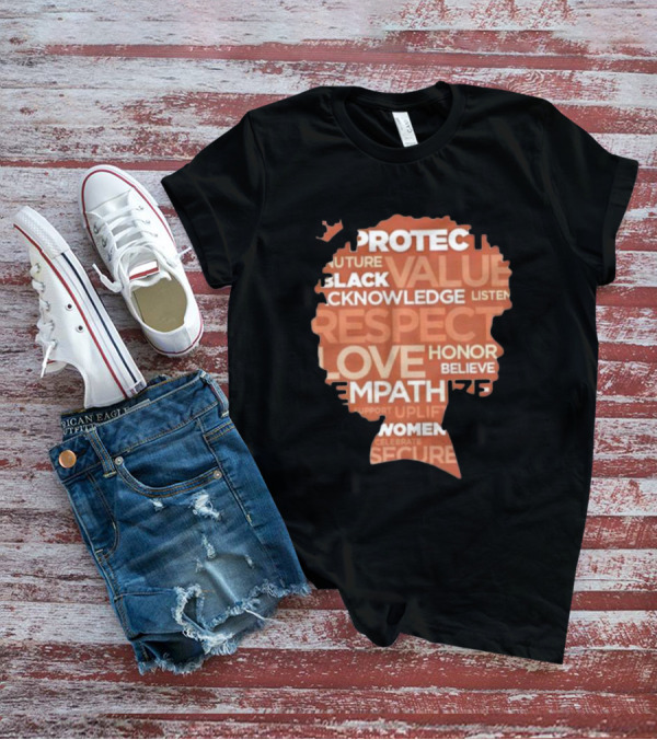 Protect Nuture Black Value Acknowledge Listen Respect Love Honor Believe Empathize Celebrate Secure T-Shirt
