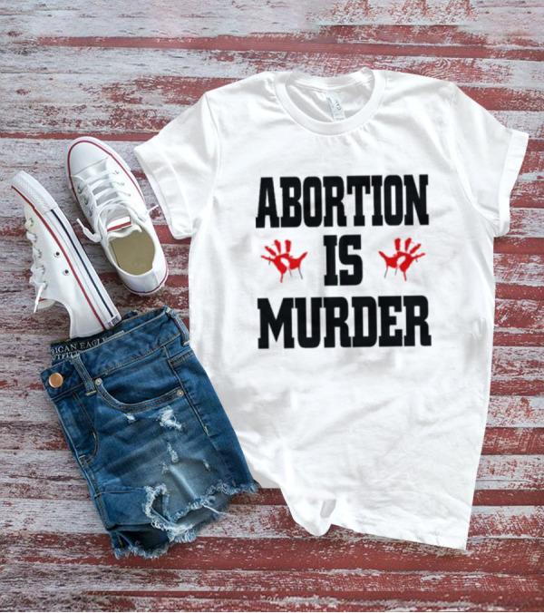 Abortions Are Murder Red Handprints T-Shirt
