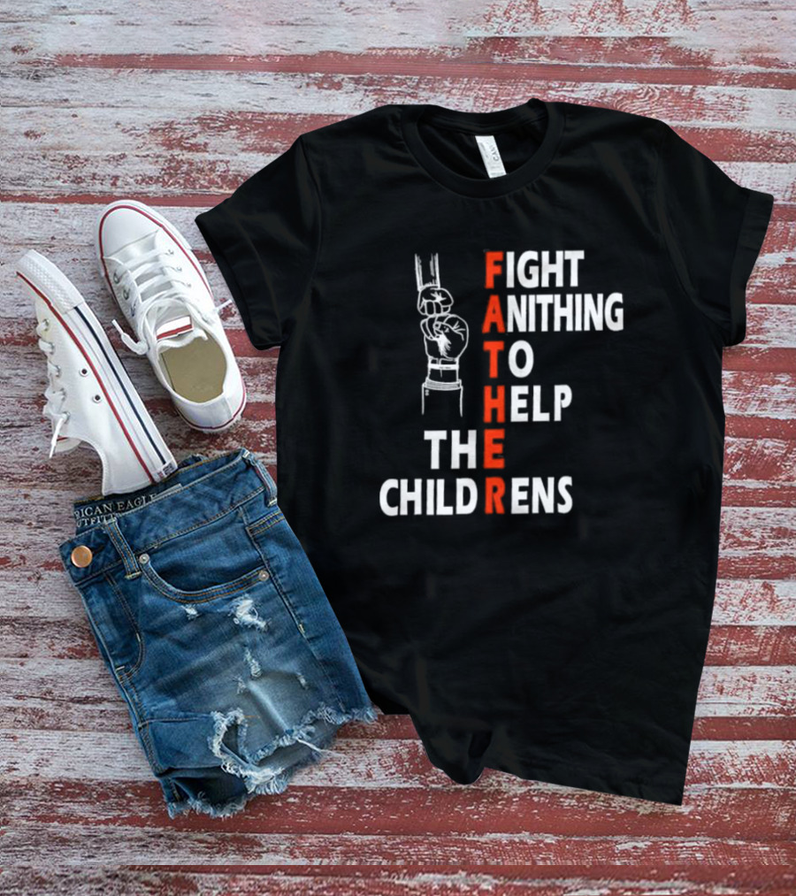 FATHER Fight Anithing To Help The Childrens T-Shirt