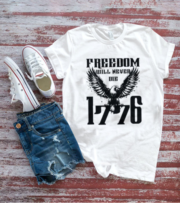 Freedom Will Never Die 1776 Eagle Emblem T-Shirt