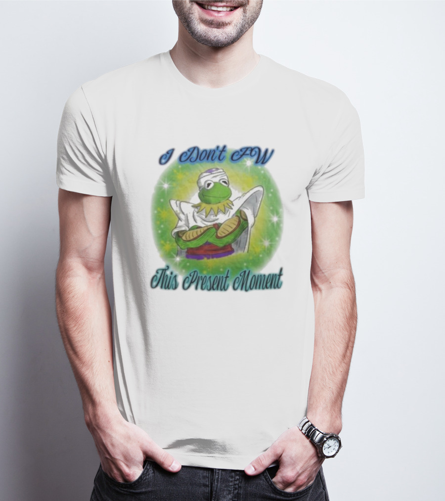 I Don't Fw This Present Moment Kermit Piccolo Fusion T-Shirt
