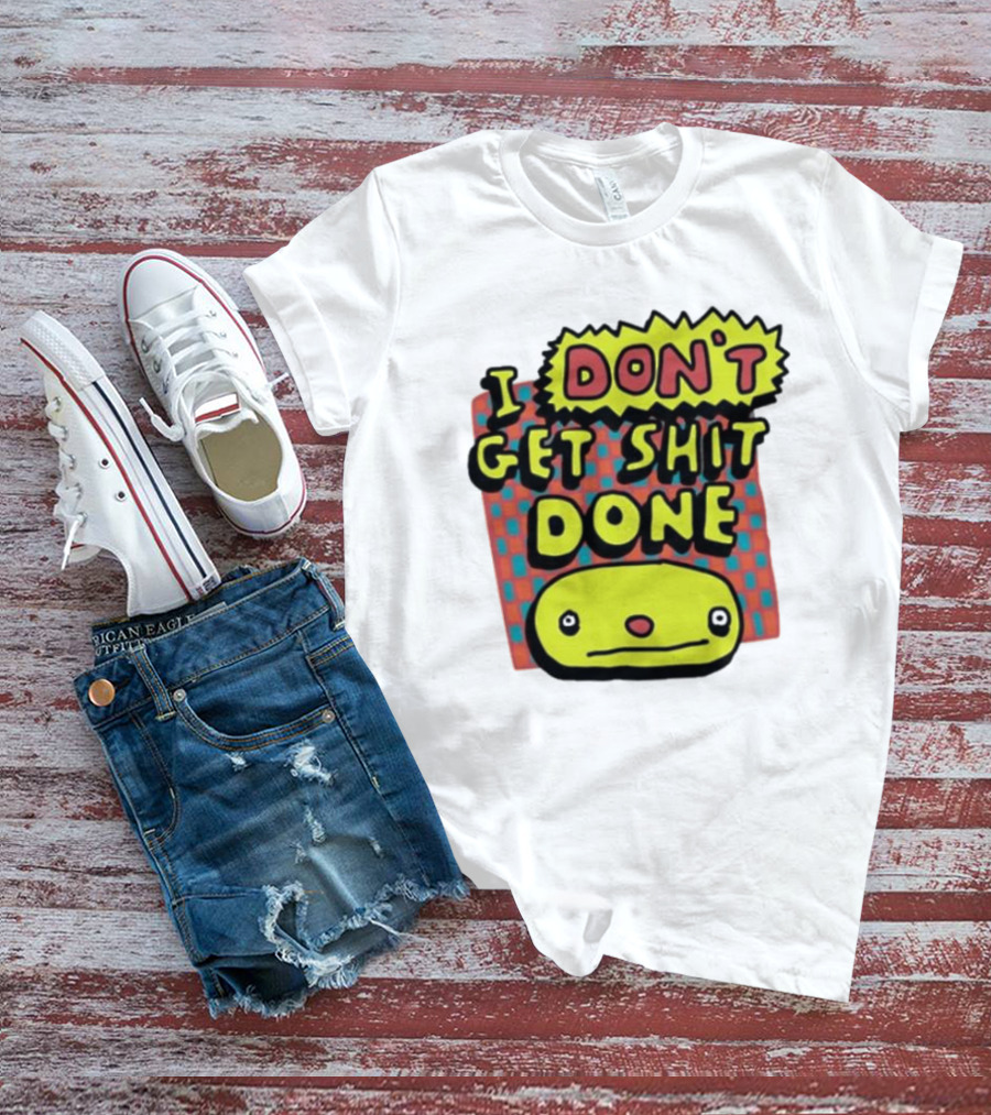 I Don't Get Shit Done Colorful Cartoon Character With Text T-Shirt