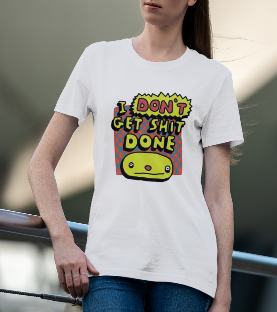 I Don't Get Shit Done Colorful Cartoon Character With Text T-Shirt