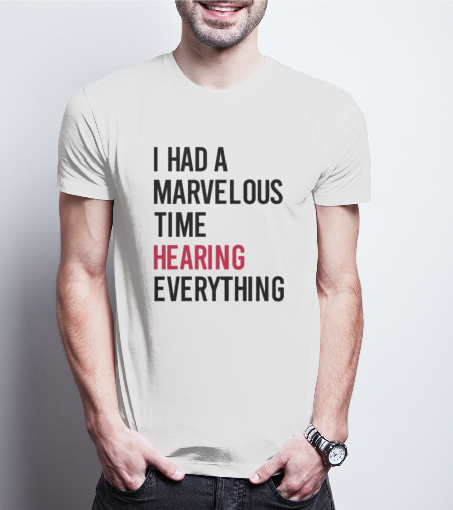 I Had A Marvelous Time Hearing Everything Taylor Swift Lyrics Inspired T-Shirt