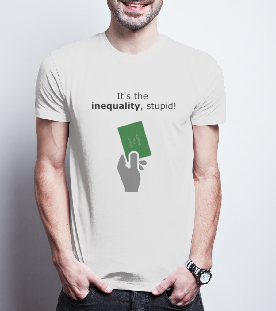 It's The Inequality Stupid Share The Wealth Green Card Message T-Shirt