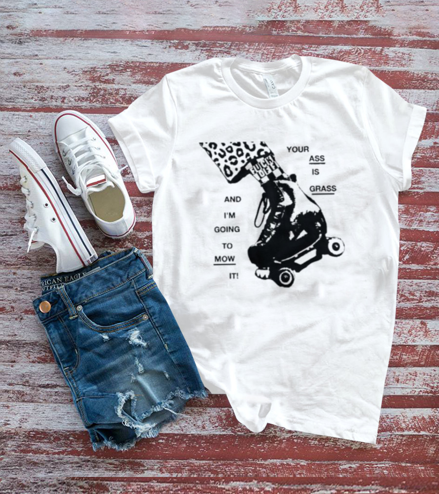 YOUR ASS IS GRASS AND I'M GOING TO MOW IT ROLLER SKATE LEOPARD PRINT TOUGH LOVE T-Shirt