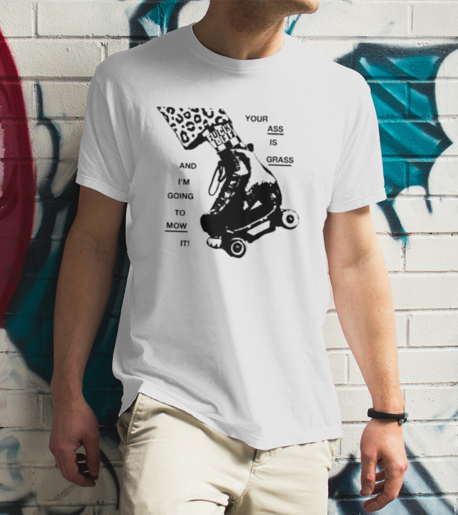 YOUR ASS IS GRASS AND I'M GOING TO MOW IT ROLLER SKATE LEOPARD PRINT TOUGH LOVE T-Shirt