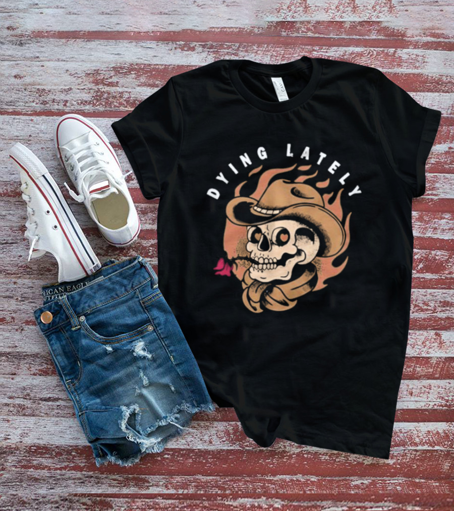 Dying Lately Skull Cowboy Hat Flame Butterfly T-Shirt