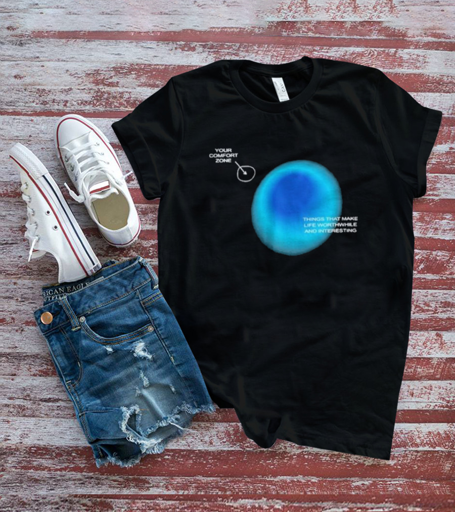 Your Comfort Zone Things That Make Life Worthwhile And Interesting Seek Discomfort Black Comfort Zone T-Shirt