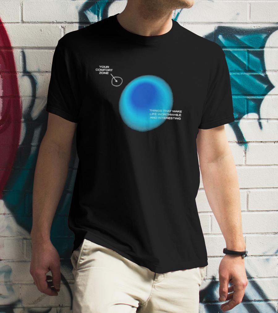 Your Comfort Zone Things That Make Life Worthwhile And Interesting Seek Discomfort Black Comfort Zone T-Shirt