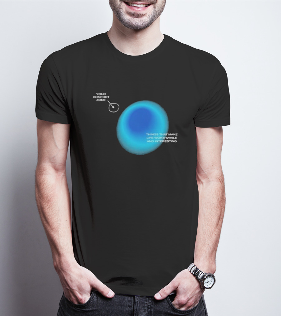 Your Comfort Zone Things That Make Life Worthwhile And Interesting Seek Discomfort Black Comfort Zone T-Shirt
