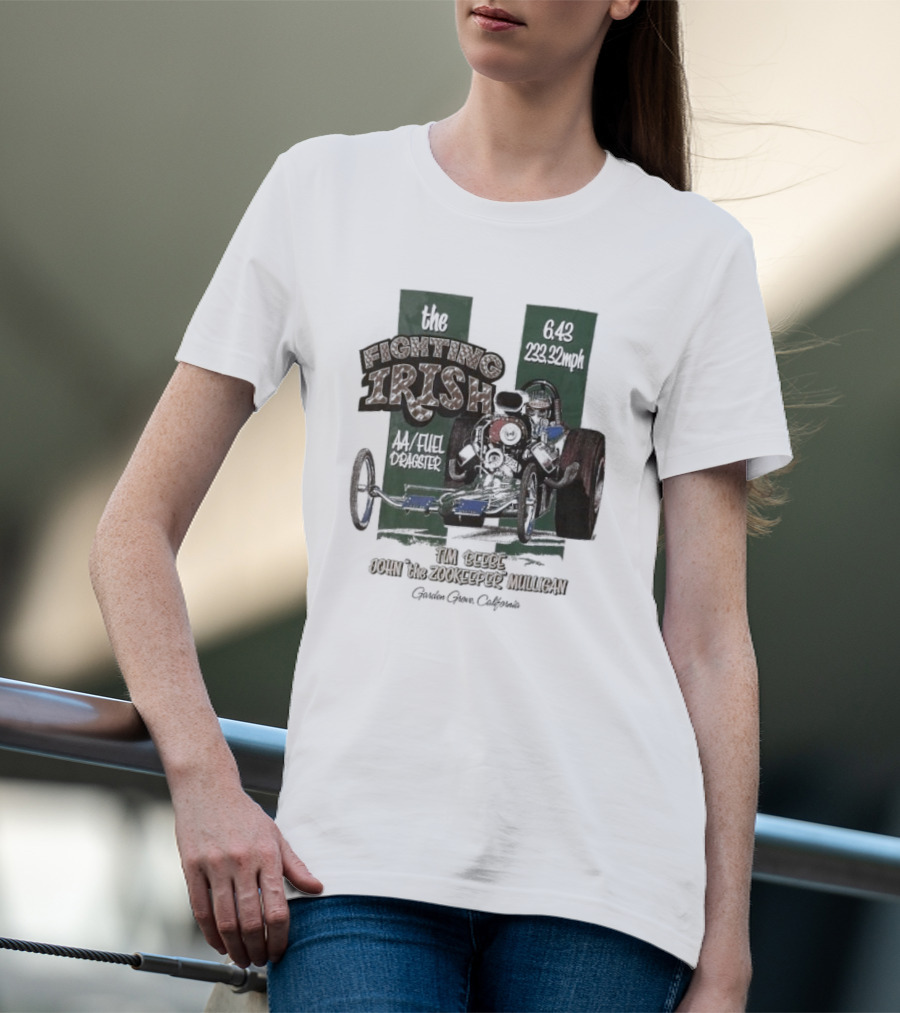 The Fighting Irish 6.43 233.32mph AA Fuel Dragster Tim Beebe John The Zookeeper Mulligan Garden Grove California T-Shirt
