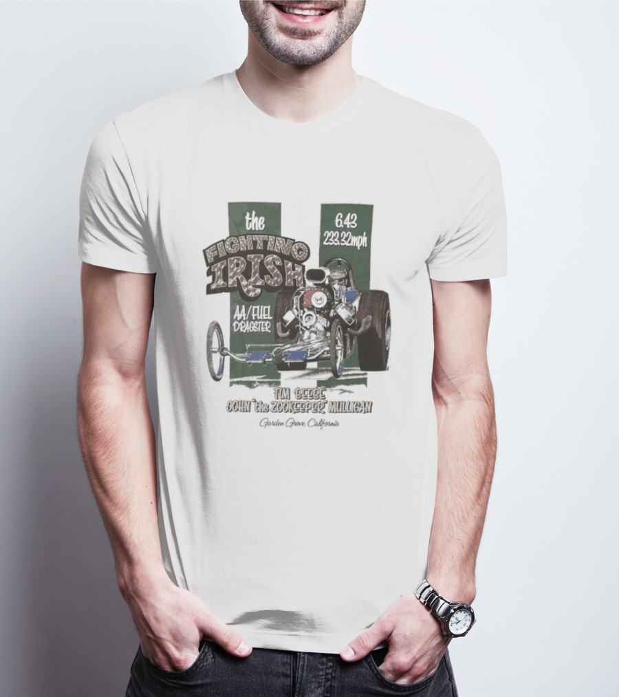 The Fighting Irish 6.43 233.32mph AA Fuel Dragster Tim Beebe John The Zookeeper Mulligan Garden Grove California T-Shirt