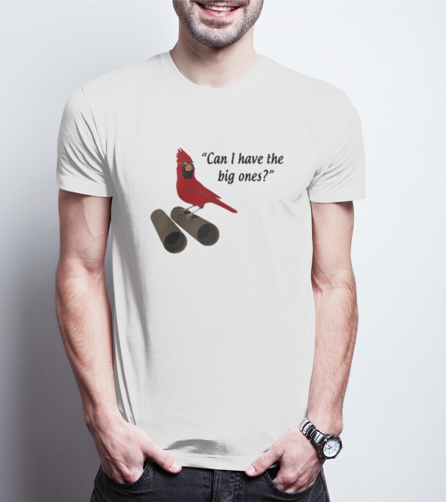Can I Have The Big Ones Cardinal Tom Grossi T-Shirt