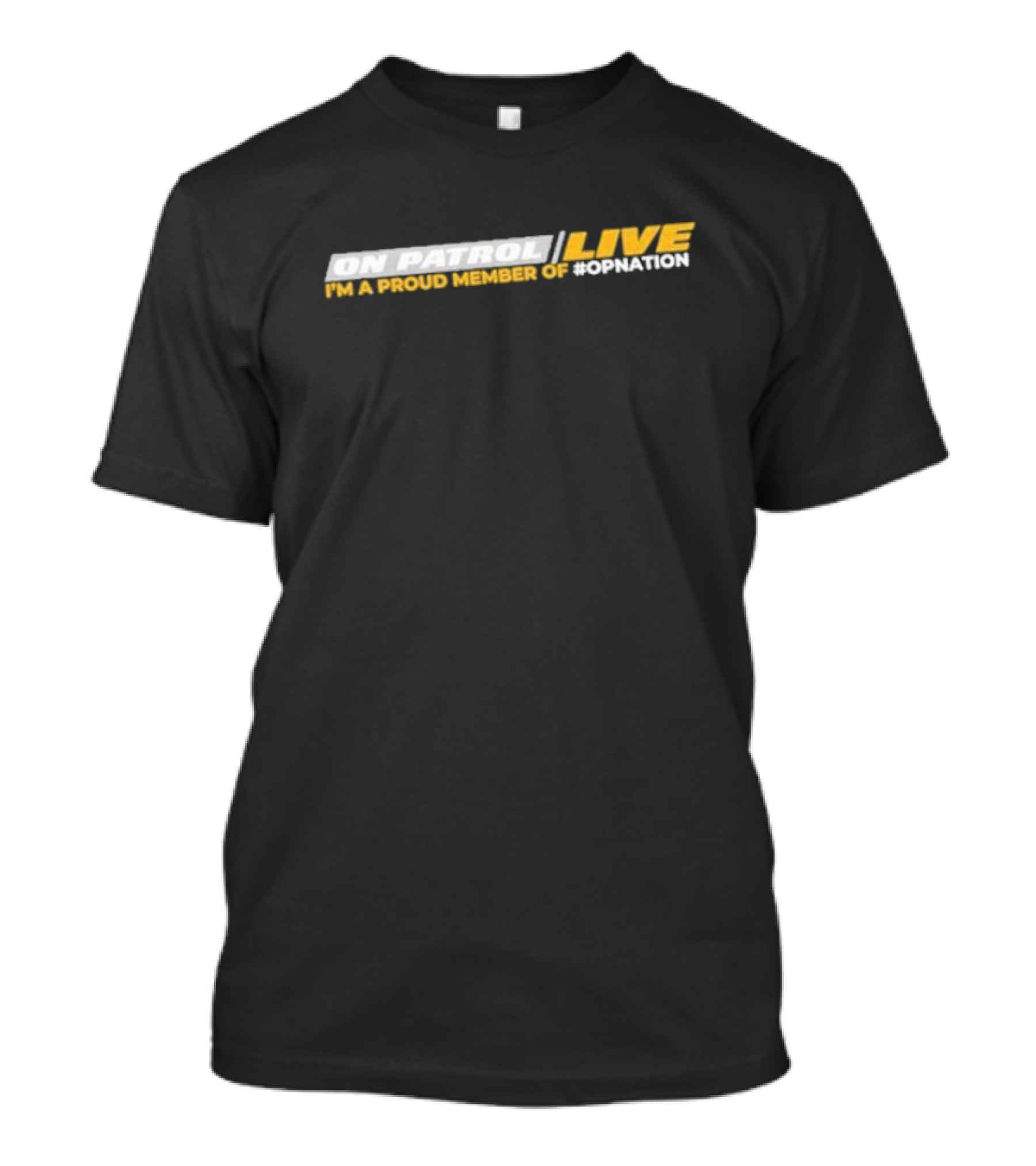 On Patrol Live I'm A Proud Member Of #OPNation T-Shirt