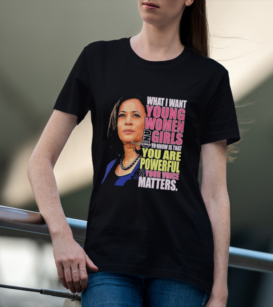 What I Want Young Women And Girls To Know Is That You Are Powerful And Your Voice Matters T-Shirt