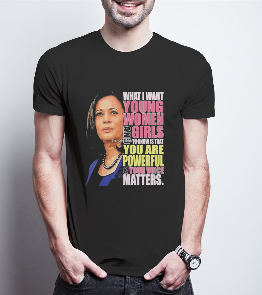 What I Want Young Women And Girls To Know Is That You Are Powerful And Your Voice Matters T-Shirt