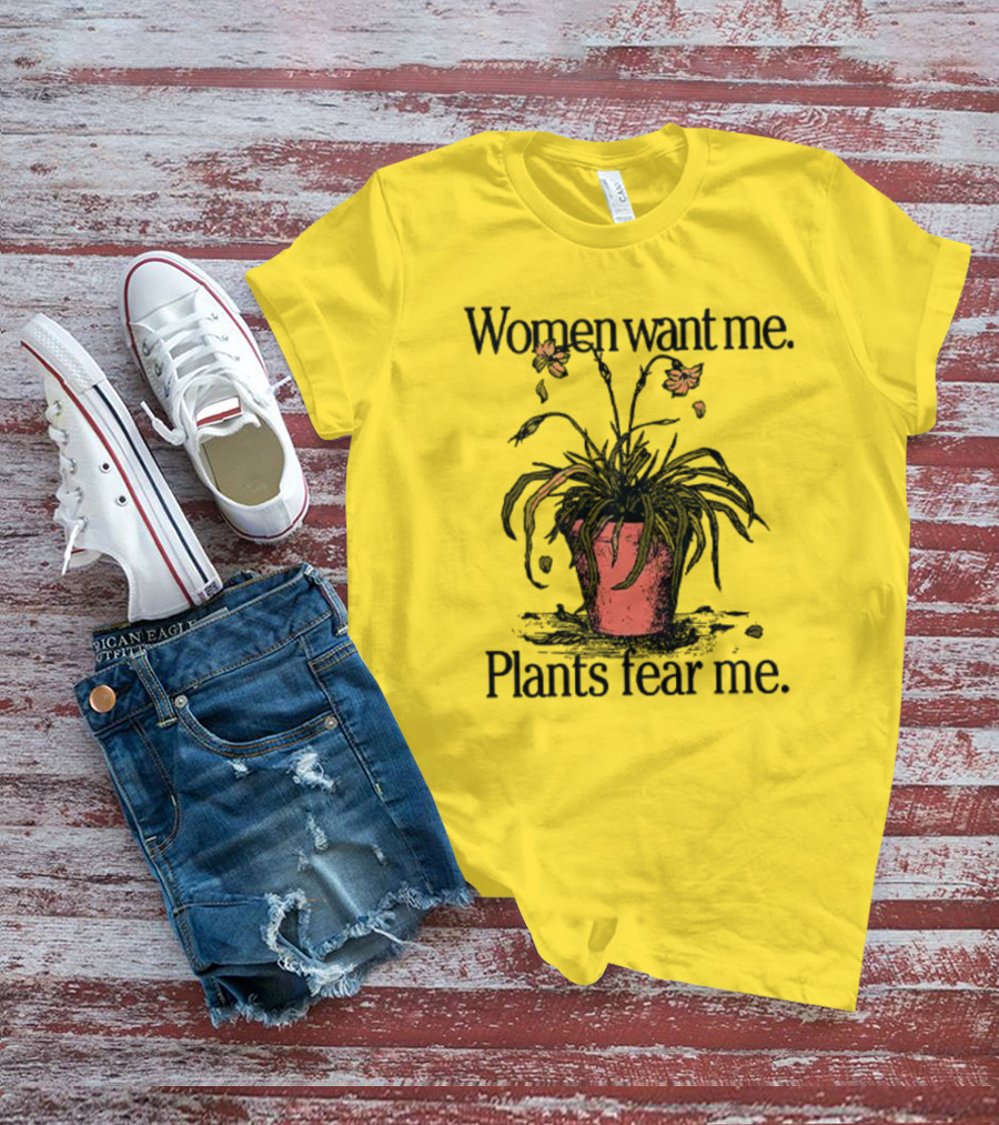 Women Want Me Plants Fear Me Potted Flower Humor T-Shirt