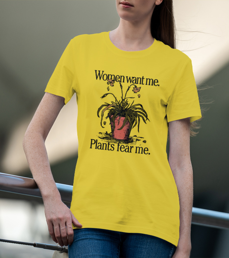 Women Want Me Plants Fear Me Potted Flower Humor T-Shirt