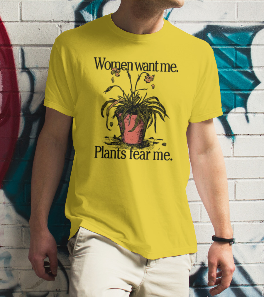 Women Want Me Plants Fear Me Potted Flower Humor T-Shirt