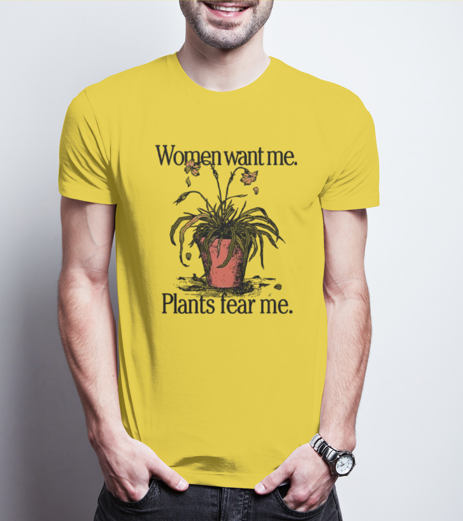 Women Want Me Plants Fear Me Potted Flower Humor T-Shirt