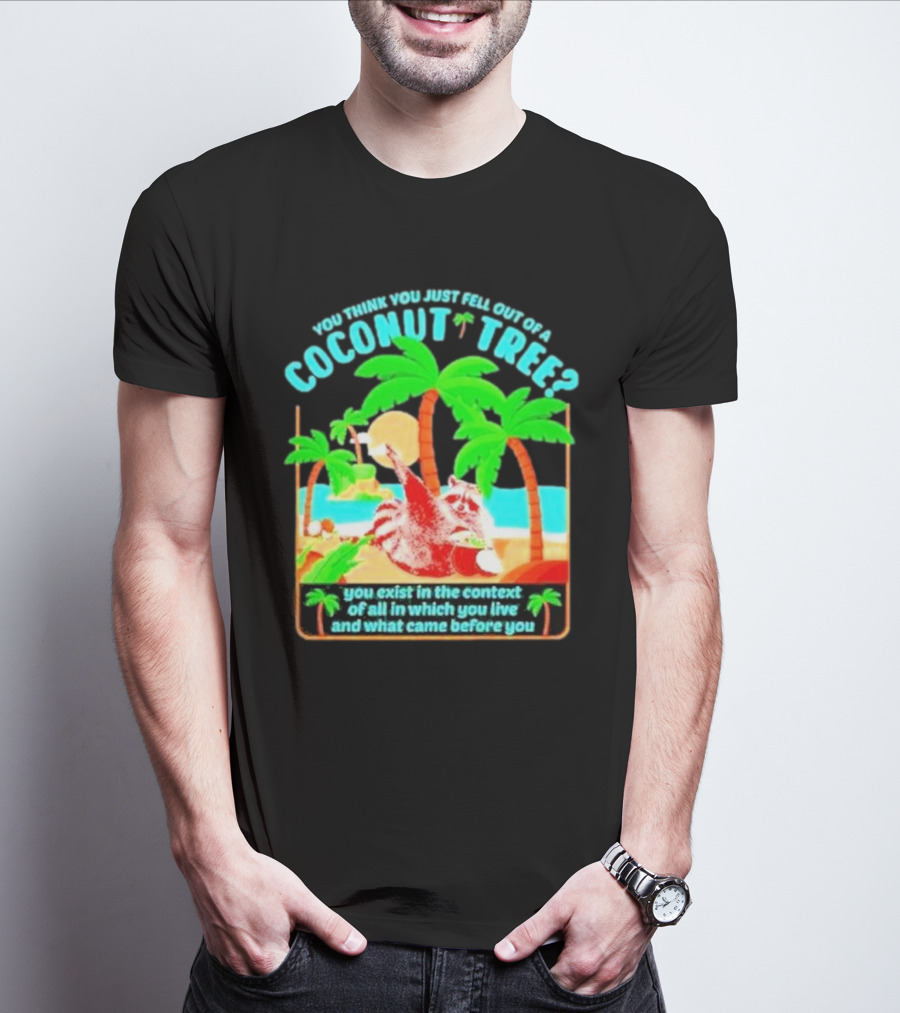 You Think You Just Fell Out Of A Coconut Tree Raccoon Palm Beach Scene T-Shirt