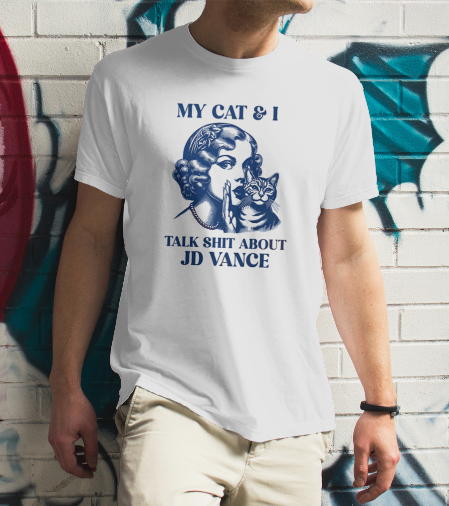 My Cat And I Talk Shit About JD Vance T-Shirt