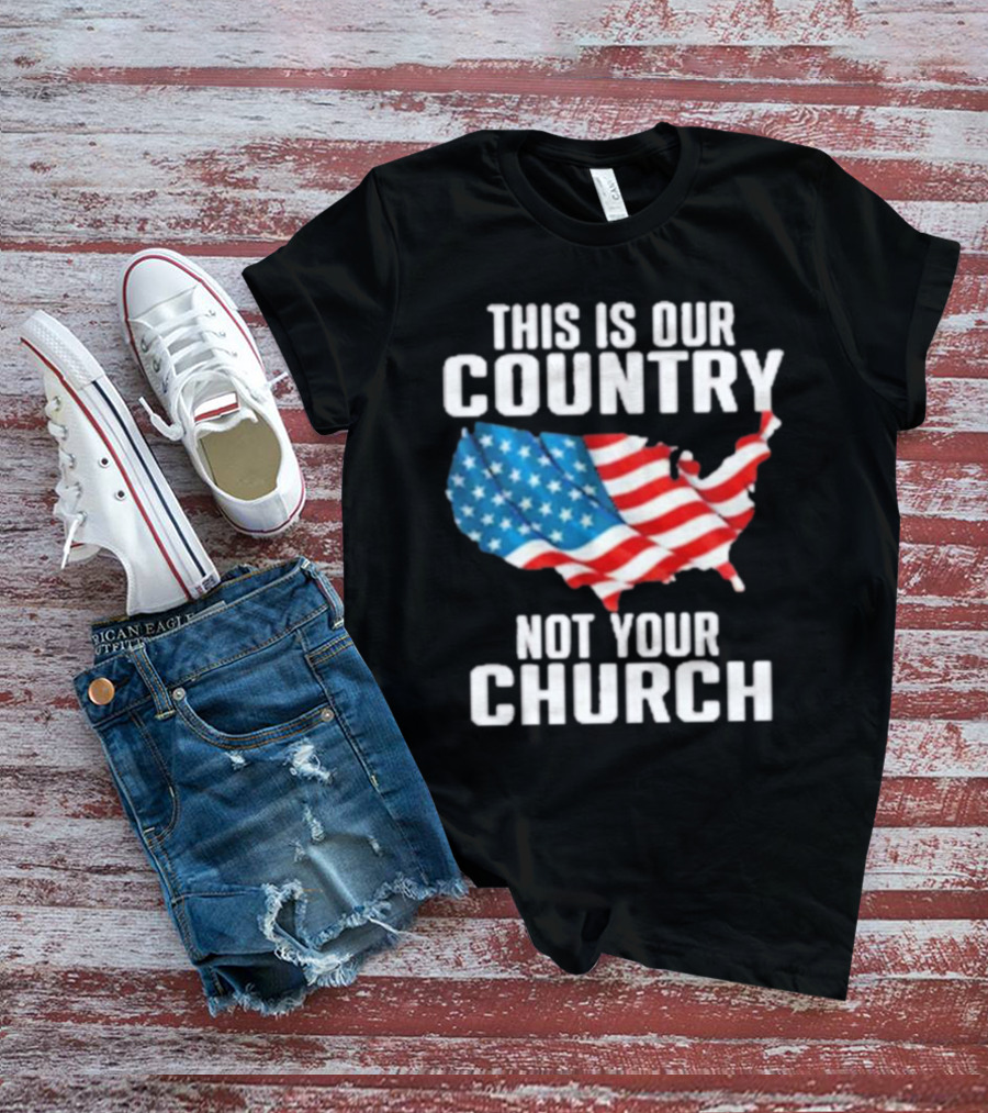 This Is Our Country Not Your Church Patriotic USA Flag Map T-Shirt
