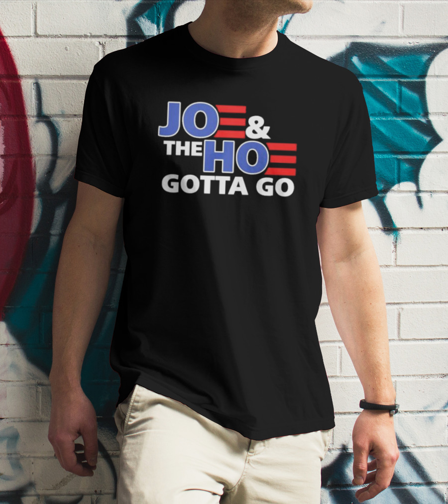 JOE AND THE HO GOTTA GO T-Shirt