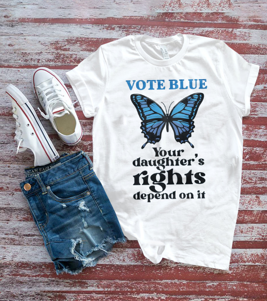 Vote Blue Your Daughter's Rights Depend On It Blue Butterfly T-Shirt